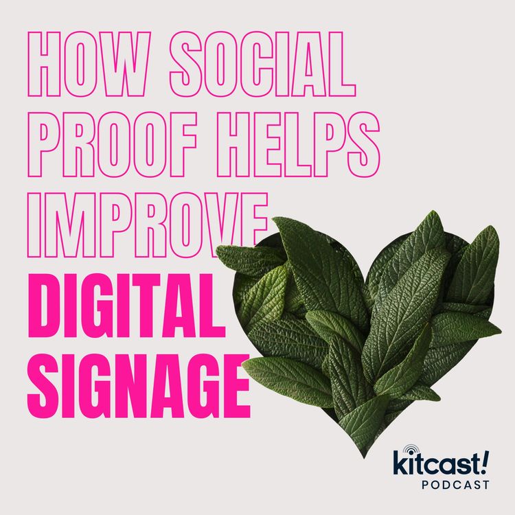 cover art for Kitcast Podcast - Episode 3 - How social proof helps improve your digital signage