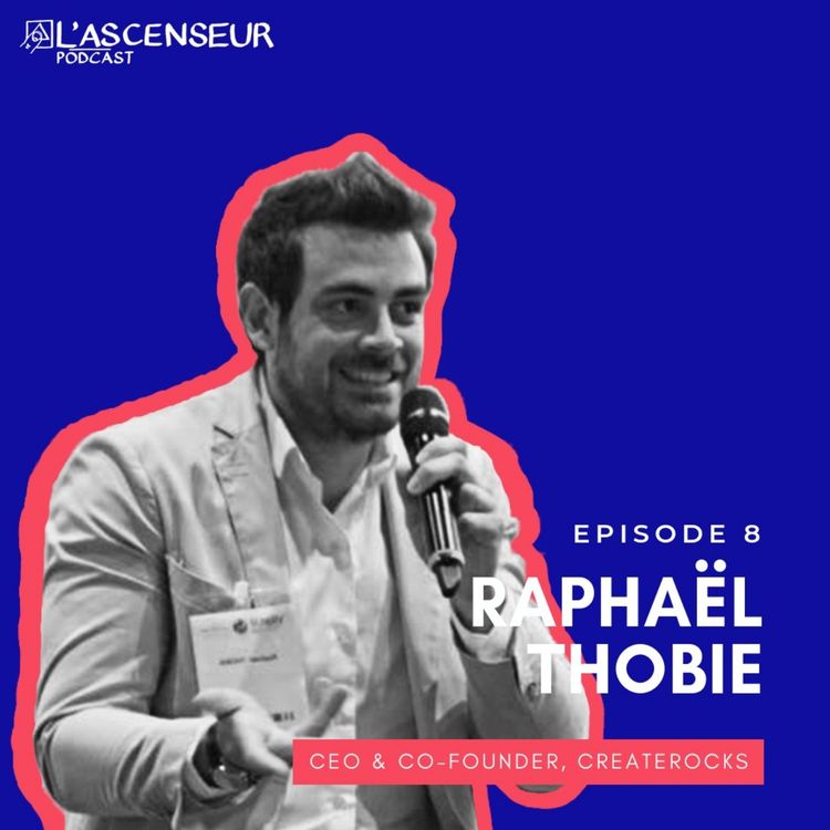 cover art for #8 Raphaël Thobie, Create Rocks : " Comment je me suis dis que c’était possible ? Je pense que je ne me suis pas posé la question."