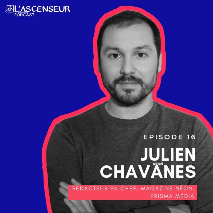 cover art for #16 Julien Chavanes, rédacteur en chef, NEON, Prisma Média "Innover, il faut être fou ?"