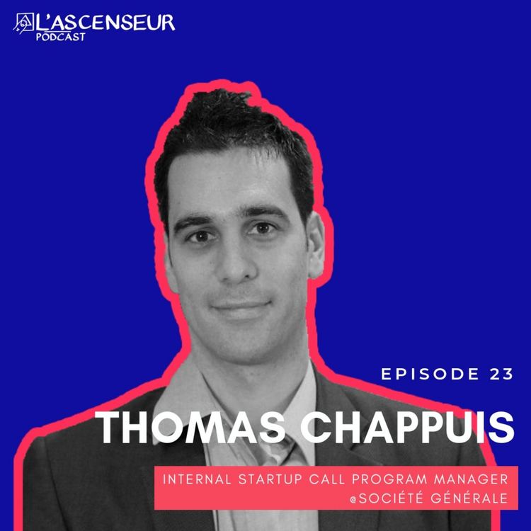 cover art for #23 - Thomas Chappuis, Internal Startup Call Program Manager - Société Générale