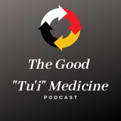 cover art for The Good "Tu'i" Medicine Podcast