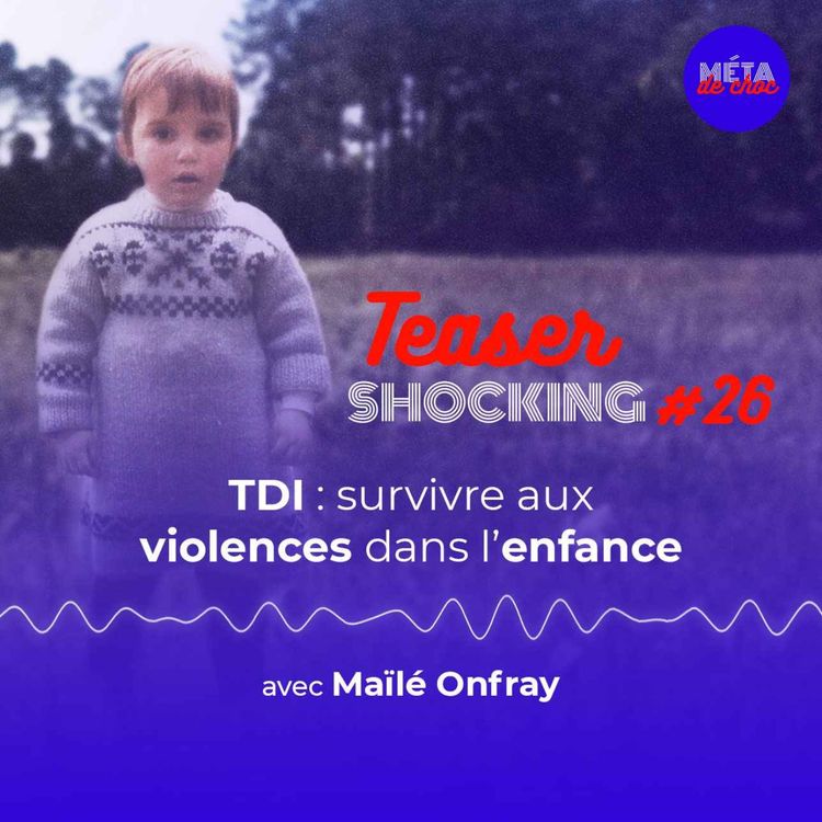 cover art for TDI : survivre aux violences dans l’enfance (Teaser), avec Maïlé Onfray — SHOCKING #26