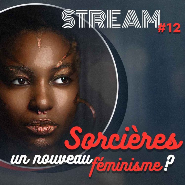 cover art for Sorcières : un nouveau féminisme ? — STREAM #12