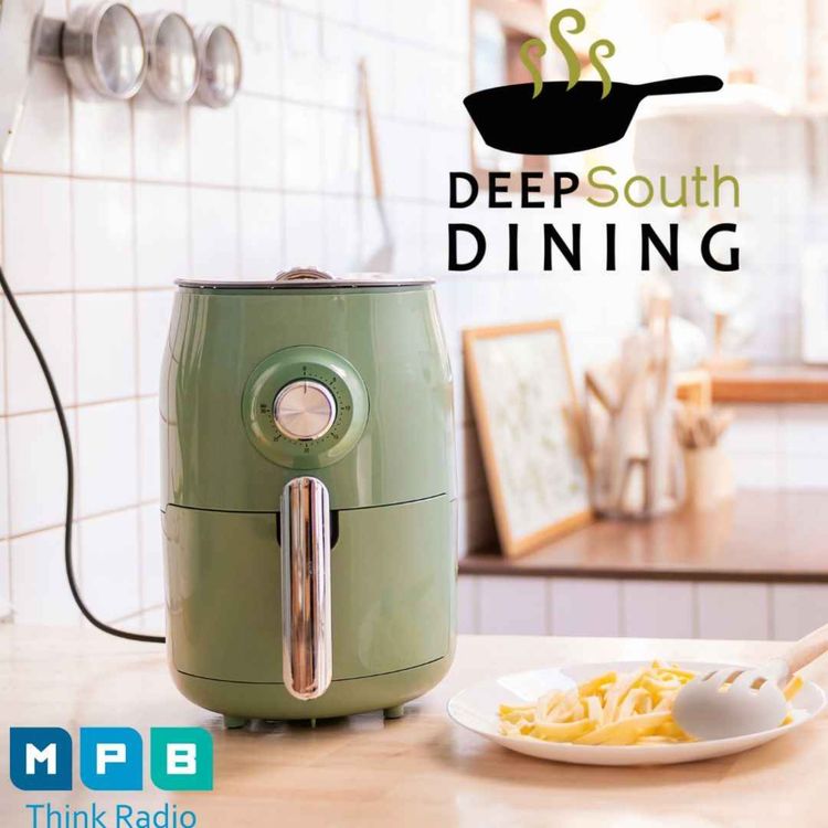 cover art for Deep South Dining | Air Fryers & Campbell's Bakery with Damien Cavicchi