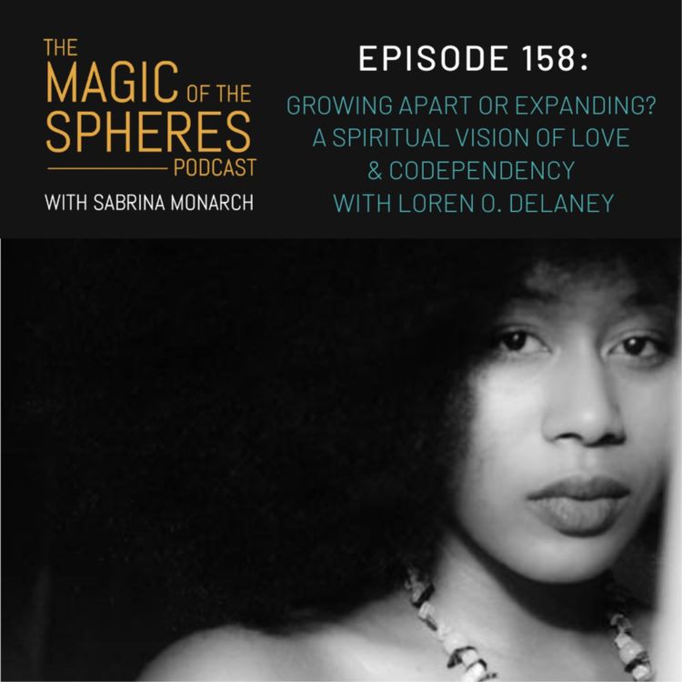 cover art for Growing Apart or Expanding? A Spiritual Vision of Love & Codependency with Loren O. Delaney