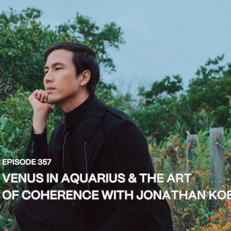 cover art for 357. Venus in Aquarius & the Art of Coherence with Jonathan Koe
