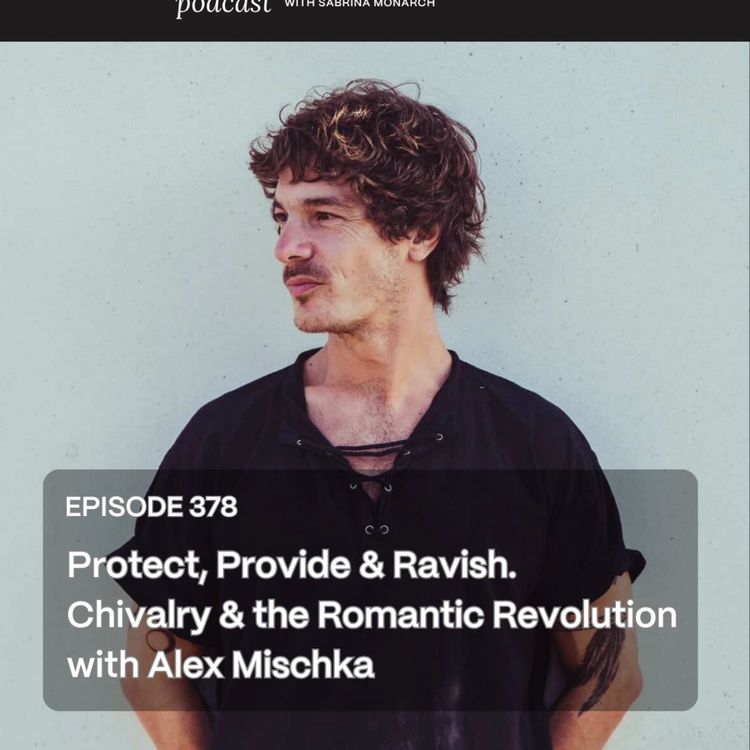 cover art for 378. Protect, Provide & Ravish. Chivalry & the Romantic Revolution with Alex Mischka