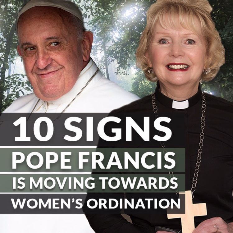 cover art for Episode 17: 10 signs Pope Francis is moving towards women's ordination