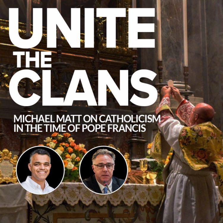 cover art for Unite the Clans: Michael Matt on Catholicism in the time of Pope Francis