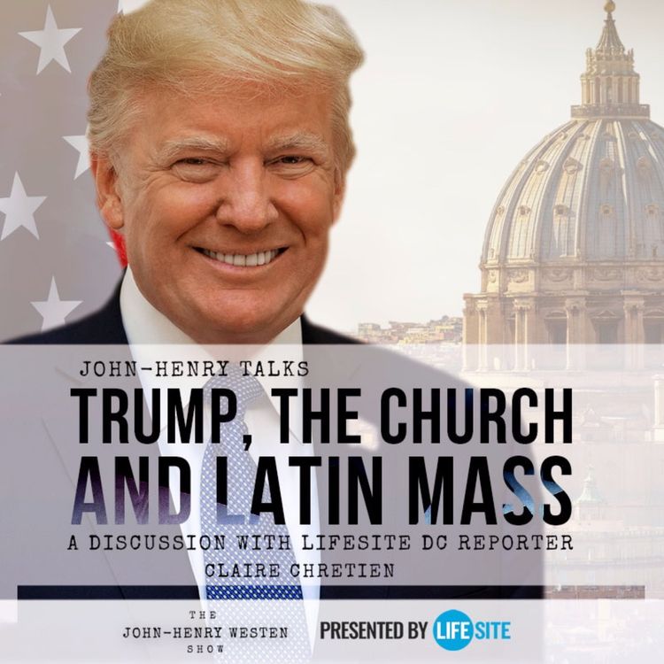 cover art for Trump, the Church, and Latin Mass: a discussion with LifeSite DC reporter Claire Chretien