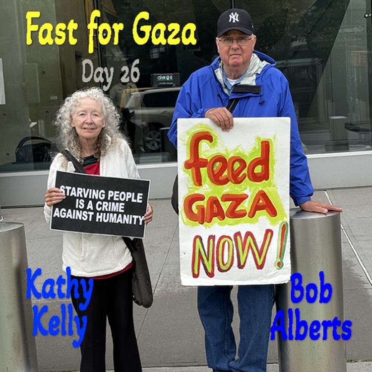 cover art for Fasting for Gazans: Kathy Kelly / How bad is it? -- Day 26