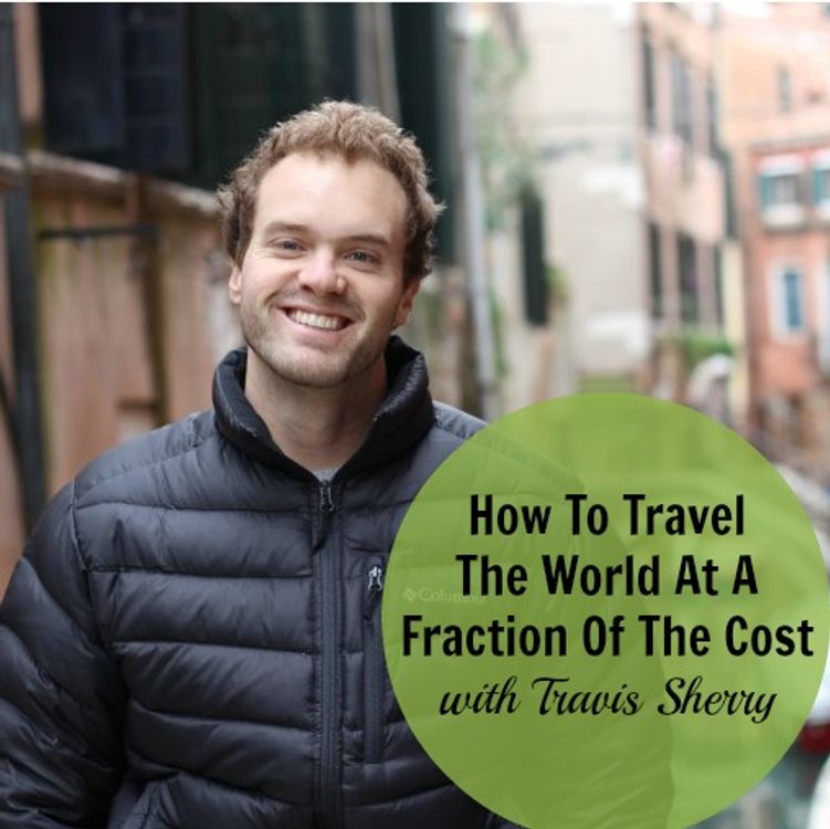 cover art for [246] How To Travel The World At A Fraction Of The Cost with Travis Sherry