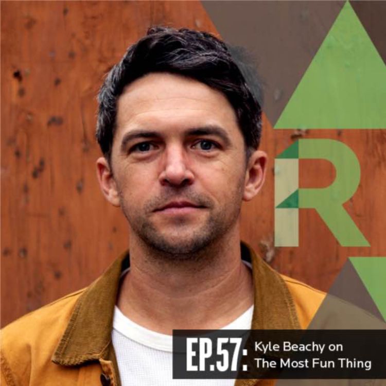cover art for Ep: 57 Kyle Beachy on The Most Fun Thing 