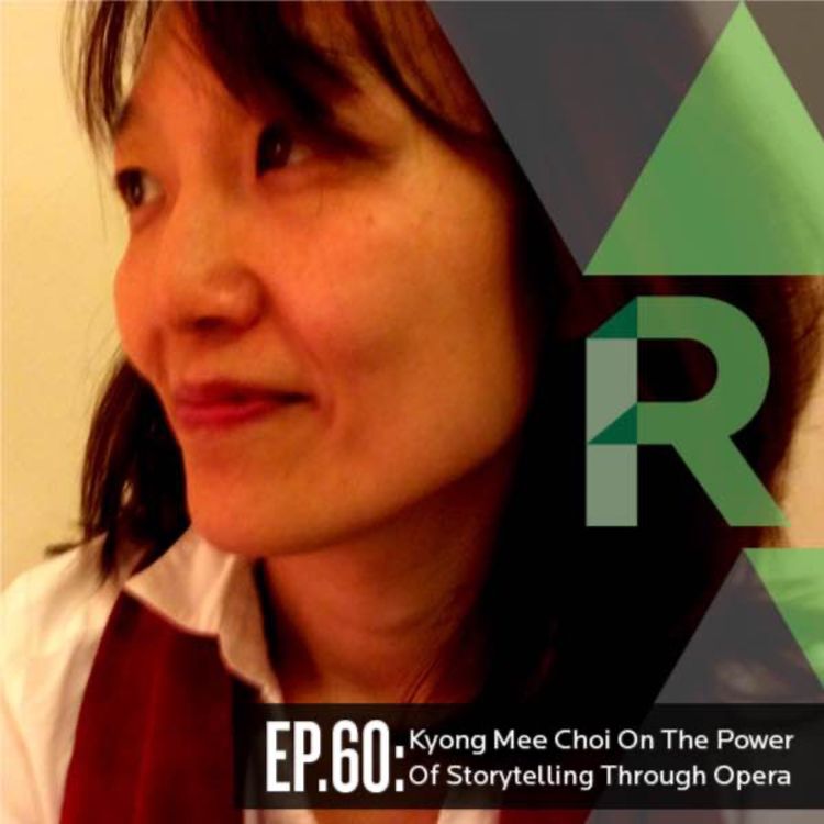 cover art for EP. 60: Kyong Mee Choi On The Power Of Storytelling Through Opera