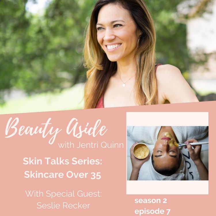 cover art for Skincare Over 35 with Seslie Recker (Skin Talks Series)