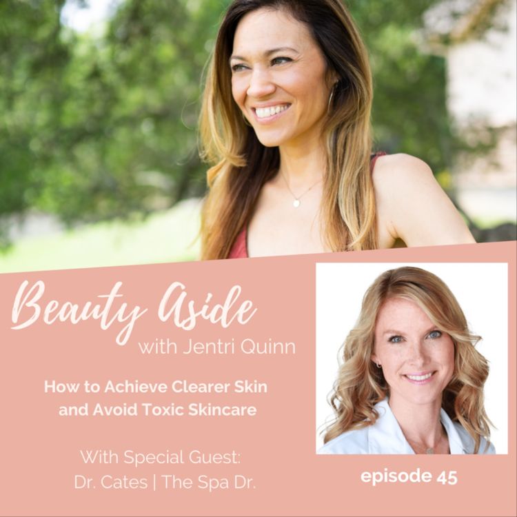 cover art for How to Achieve Clearer Skin and Avoid Toxic Skincare with Dr. Cates