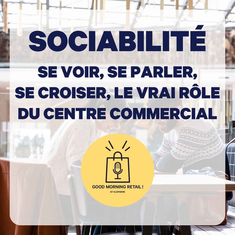 cover art for Sociabilité : Se voir, se parler, se croiser, le vrai rôle du centre commercial