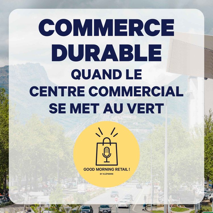 cover art for Commerce durable : quand le centre commercial se met au vert