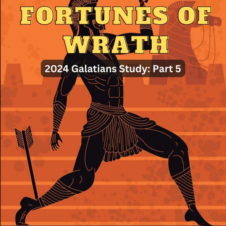 cover art for Fortunes of Wrath - 2024 Galatians Series: Part 5