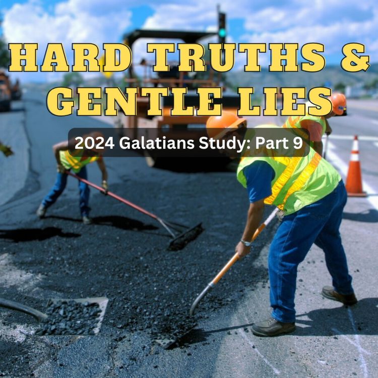 cover art for Hard Truths and Gentle Lies - 2024 Galatians Series: Part 9