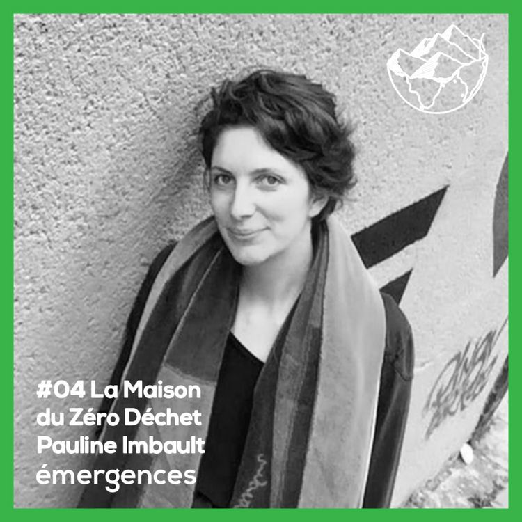 cover art for Emergences#04 - Pauline Imbault - La Maison du Zéro Déchet 