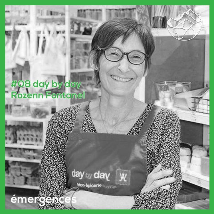 cover art for Emergences#08 – Rozenn Fontanel – day by day – ouvrir une épicerie en vrac