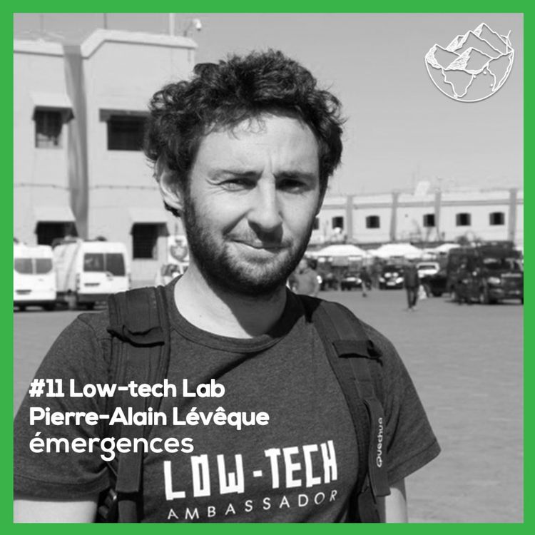 cover art for Emergences#11 – Pierre-Alain Lévêque – Le Low-tech lab – Promouvoir les low-technologies