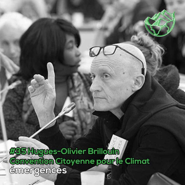 cover art for Emergences#35 – Hugues-Olivier Brillouin - Convention Citoyenne pour le Climat  – De climato-sceptique à membre de la convention citoyenne