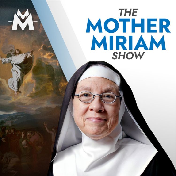 cover art for Catholics, Rise Up: The Ascension & a Bold Plea | Mother Miriam