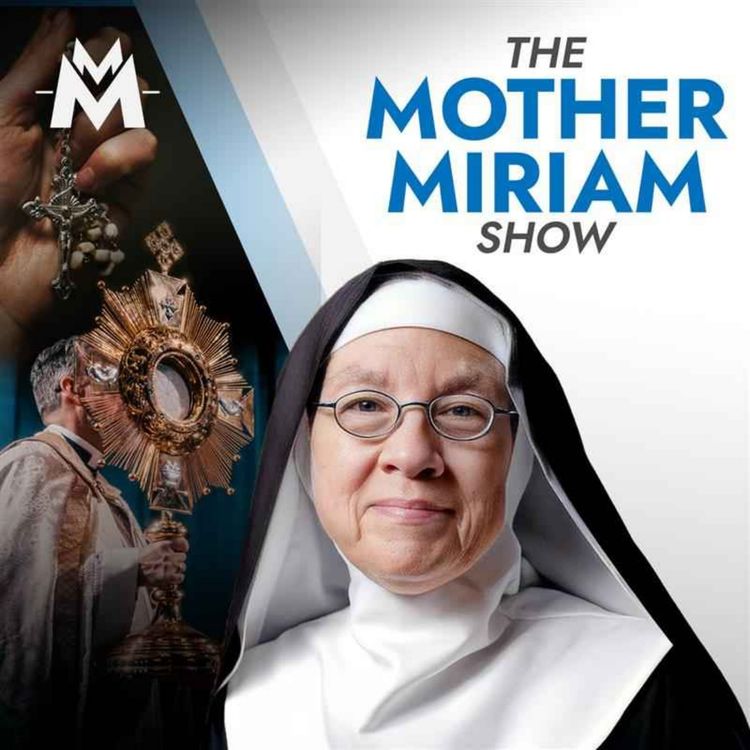 cover art for Why YOU 🫵 Must COME HOME to the Catholic Church | Mother Miriam