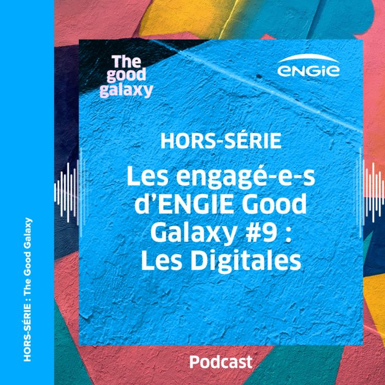 cover art for Les engagé-e-s d’ENGIE Good Galaxy #9 : Les Digitales  