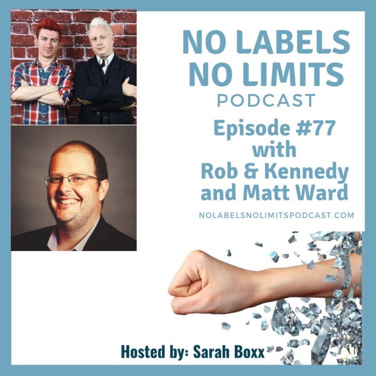cover art for Episode 77 - No Labels, No Limits podcast - Matt Ward and Rob & Kennedy
