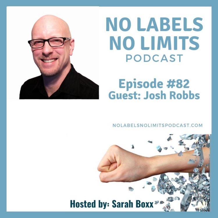 cover art for Episode 82 - No Labels, No Limits podcast - with Josh Robbs