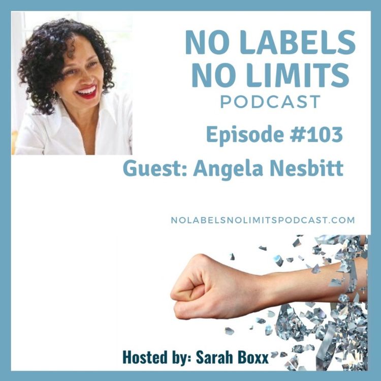 cover art for Episode 103 - No Labels, No Limits podcast with Angela Nesbitt