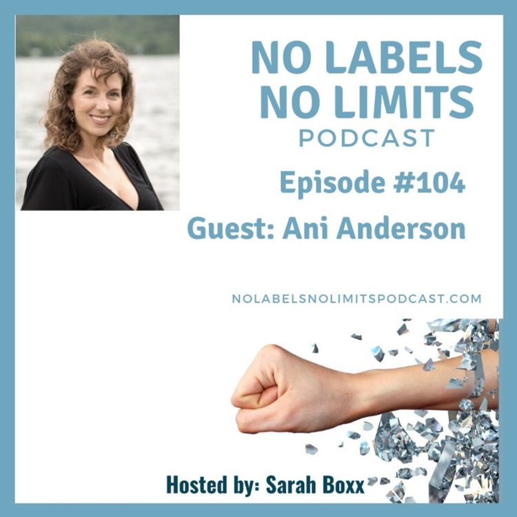 cover art for Episode 104 - No Labels, No Limits podcast with Ani Anderson