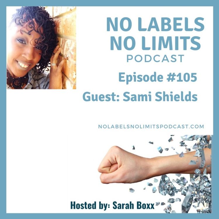 cover art for Episode 105 - No Labels, No Limits podcast with Sami Shields
