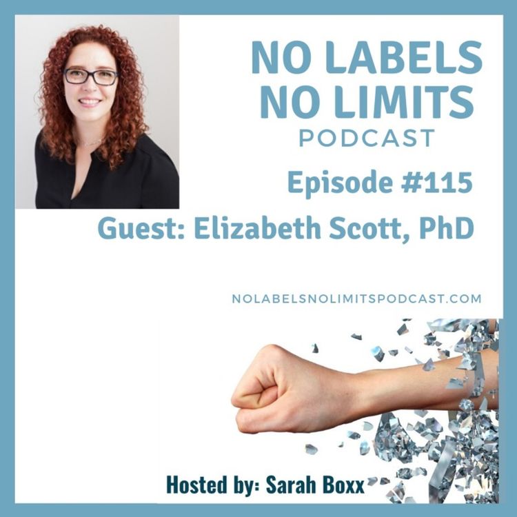 cover art for Episode 115 - No Labels, No Limits podcast with Elizabeth Scott, PhD