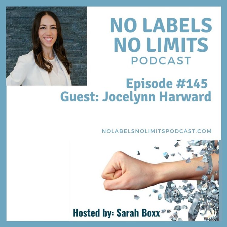 cover art for Episode 145 - No Labels, No Limits podcast with Jocelynn Harward - Coach, Consultant, Public Speaker