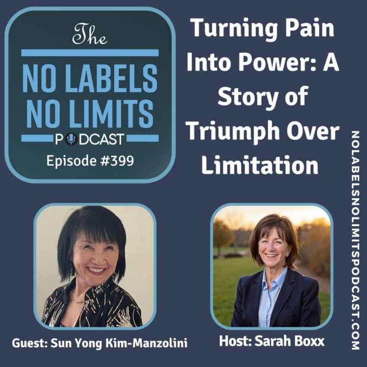 cover art for 399 -Turning Pain Into Power: A Story of Triumph Over Limitation with Sun Yong Kim-Manzolini