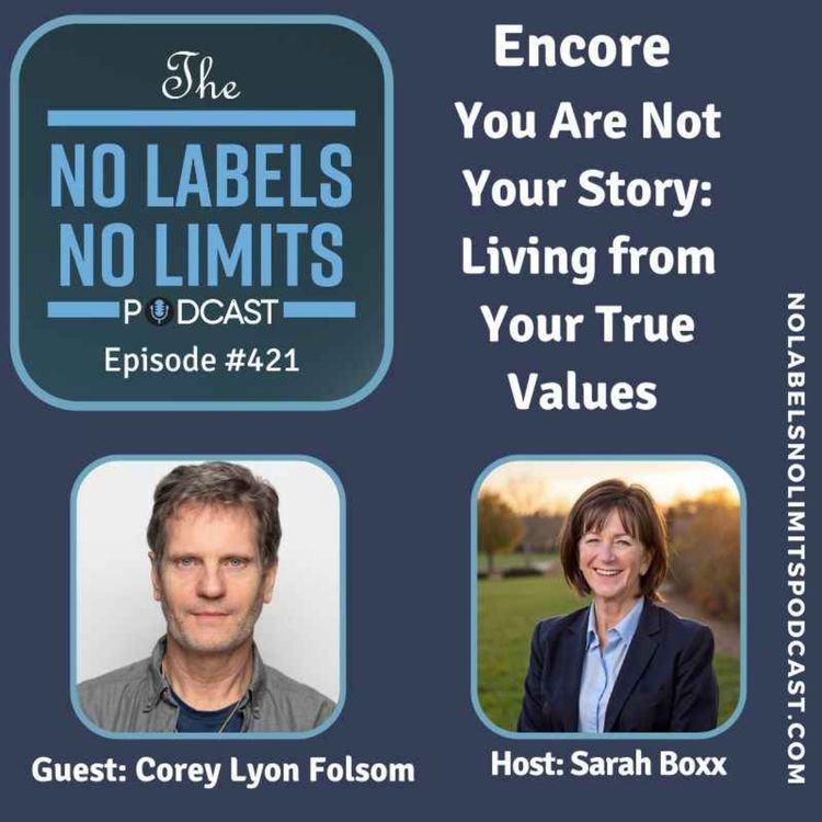 cover art for 421 - Encore You Are Not Your Story: Living from Your True Values with Corey Lyon Folsom