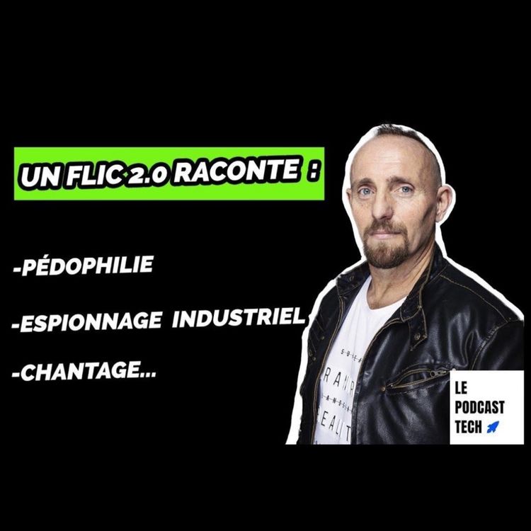 cover art for Un flic 2.0 raconte : pédophilie, espionnage industriel, chantage...