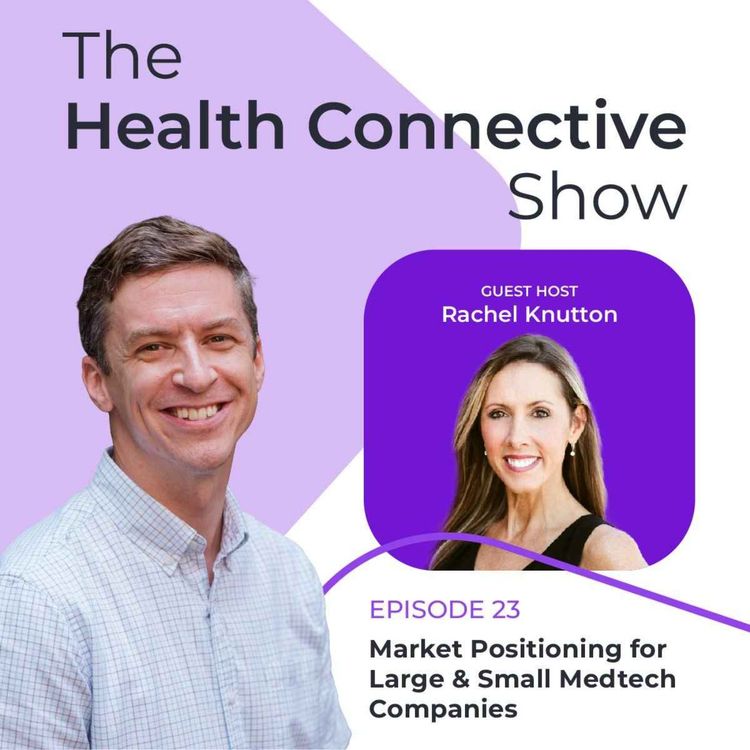 cover art for Market Positioning for Large & Small Medtech Companies with Rachel Knutton