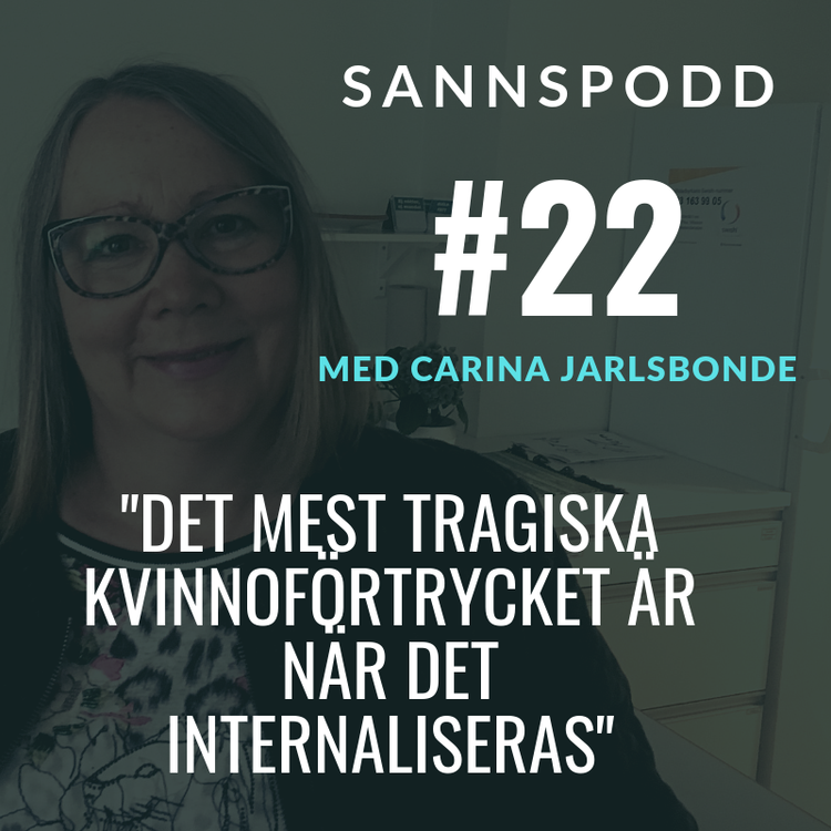 cover art for #22: Carina Jarlsbonde: "Det mest tragiska kvinnorförtrycket är när det internaliseras"