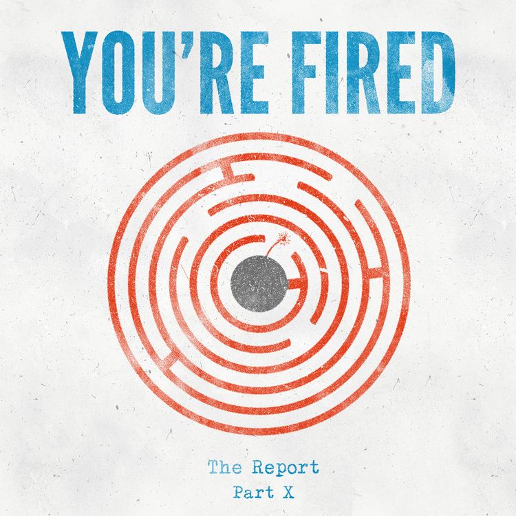 cover art for The Report Part X: You're Fired