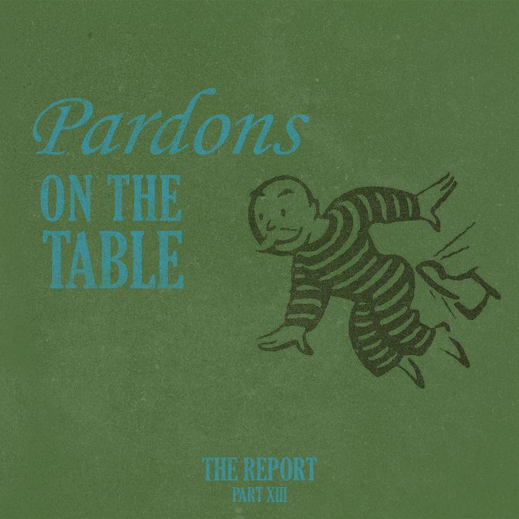 cover art for The Report Part XIII: Pardons On The Table