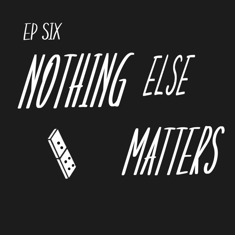 cover art for Escalation Ep 6: Nothing Else Matters