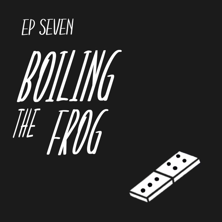 cover art for Escalation Ep 7: Boiling The Frog