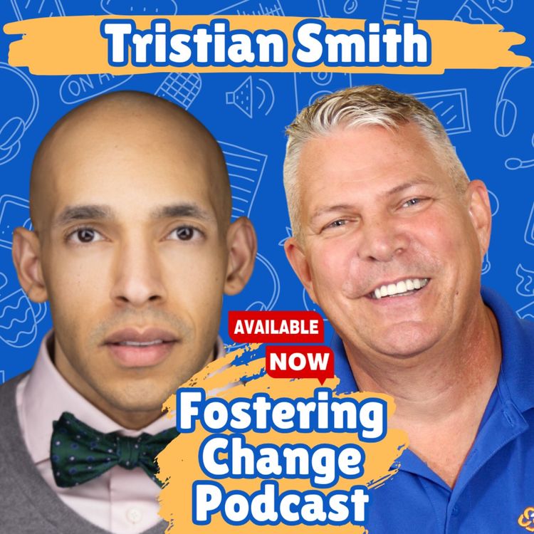 cover art for From Foster Care to Fierce Advocate: Tristian Smith’s Journey Against All Odds | Fostering Change