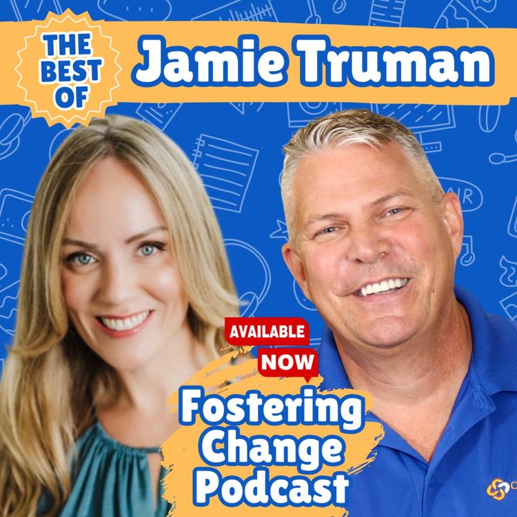 cover art for The Power of Giving Back: Jamie Truman’s Mission to Change Lives | Best of Fostering Change
