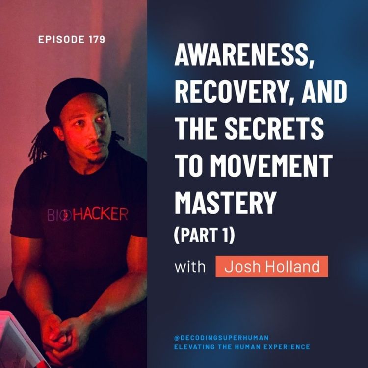 cover art for Awareness, Recovery, and the Secrets to Movement Mastery with Josh Holland (Part 1)